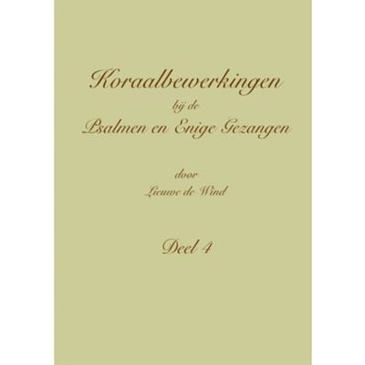 Koraalbewerkingen Bij De Psalmen En Enige Gezangen / Deel 4 - Lieuwe de Wind