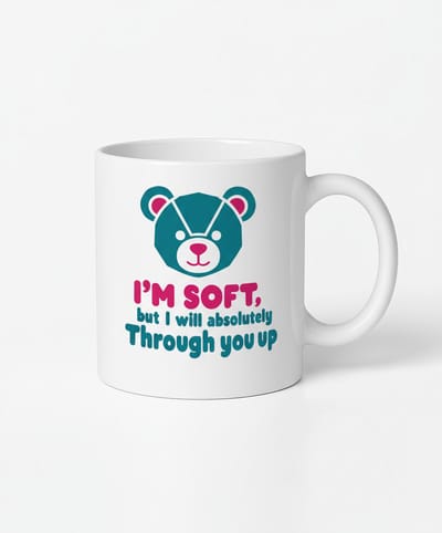 I'M SOFT, but I will absolutely Through you up - Mok - Koffiemok met Design
