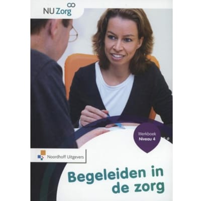 Begeleiden In De Zorg / Niveau 4 / Werkboek - Nu Zorg - M. van der Linden