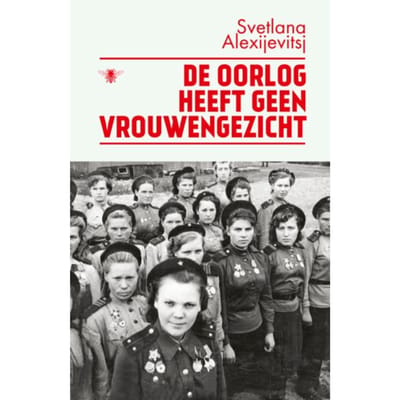 De Oorlog Heeft Geen Vrouwengezicht - Svetlana Alexijevitsj