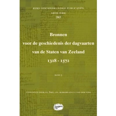 Bronnen Voor De Geschiedenis Der Dagvaarten Van De Staten Van Zeeland 1318 - 1572 - Rijks
