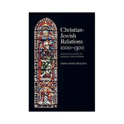 Christian Jewish Relations 1000-1300 - Abulafia, Anna Sapir (University