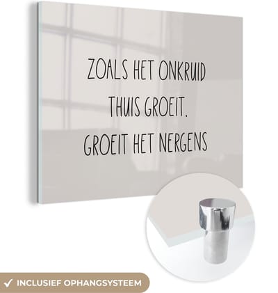 MuchoWow® Glasschilderij 120x90 cm - Schilderij acrylglas - Zoals het onkruid thuis groeit, groeit het nergens - Tuinieren - Quotes - Tekst - Foto op glas - Schilderijen