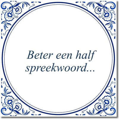 Tegeltje met standaard - Beter een half spreekwoord...