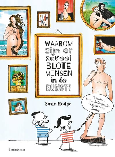 Waarom Zijn Er Zoveel Blote Mensen In De Kunst? - Susie Hodge