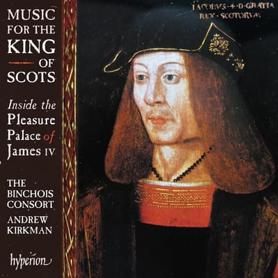 The Binchois Consort, Andrew Kirkman - Music For The King Of Scots (CD)