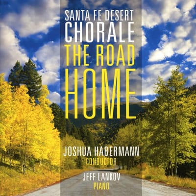 Santa Fe Desert Chorale, Joshua Habermann, Jeff Lankov - The Road Home (CD)