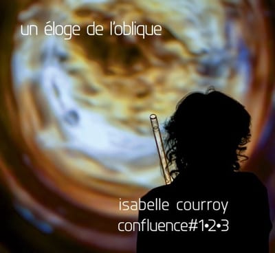 Isabelle Courroy - Un Eloge De L'oblique - Confluence #1-2-3 (3 CD)