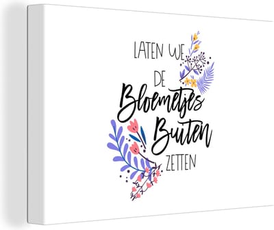 Canvas Schilderij Quotes - Spreuken - Laten we de bloemetjes buiten zetten - 30x20 cm - Wanddecoratie
