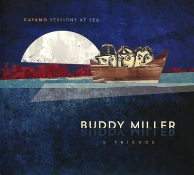 Cayamo Sessions At Sea - Buddy Miller