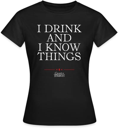 Game Of Thrones I Drink And I Know Things Citaat T-Shirt Dames