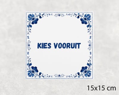 Spreuk tegel 15x15 cm Kies vooruit