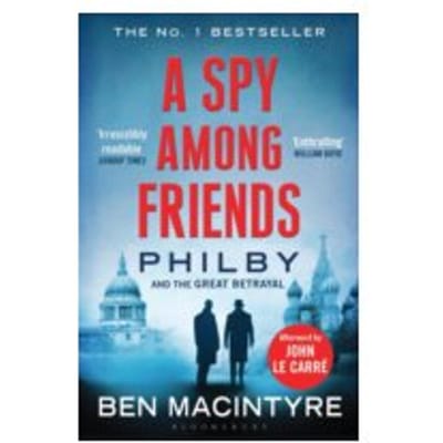 A Spy Among Friends : Philby and the Great Betrayal - Ben Macintyre