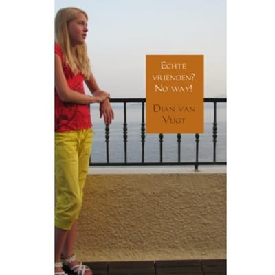 Echte Vrienden? No Way! - Dian van Vugt