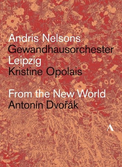 Kristin Opolais, Gewandhausorchester Leipzig, Andris Nelson - Dvořák : From The New World (DVD)