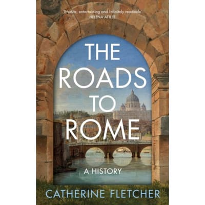 The Roads To Rome - Catherine Fletcher