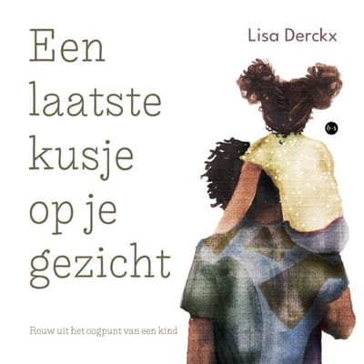 Een Laatste Kusje Op Je Gezicht - Lisa Derckx
