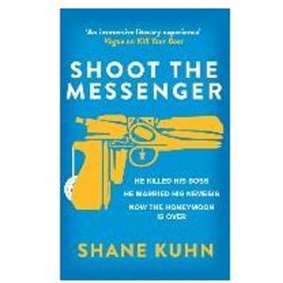 Shoot The Messenger - Shane Kuhn