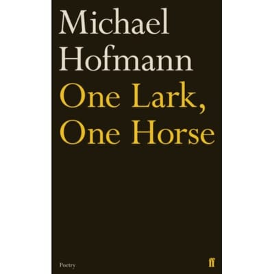One Lark, One Horse - Michael Hofmann