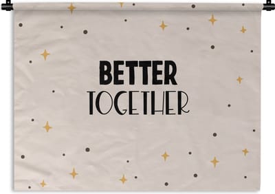 Wandkleed - Wanddoek - Vriendje - Vriendin - Relatie - Better together - Quotes - Spreuken - 120x90 cm - Wandtapijt