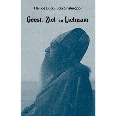 Geest, Ziel, Lichaam - H. Lucas van Simferopol Voino-Ya
