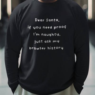 Foute Kerst Trui Zwart Dear Santa If You Need Proof I'm Naughty, Just Check My Browser History XS