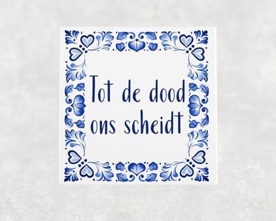 Spreuk tegel 15x15 cm Tot de dood ons scheidt