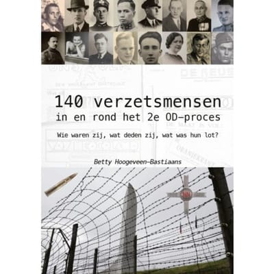 140 Verzetsmensen In En Rond Het 2e Od-Proces - Betty Hoogeveen-Bastiaans