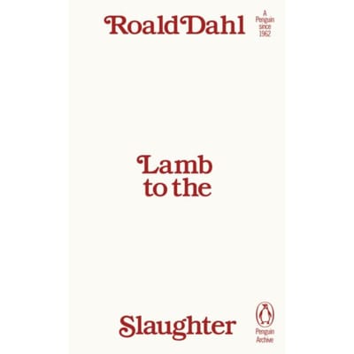 Lamb To The Slaughter - Penguin Archive - Roald Dahl