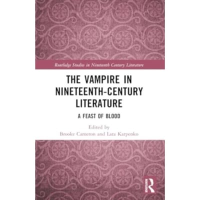 The Vampire In Nineteenth-Century Literature - Routledge Studies In Nineteenth Century Literature