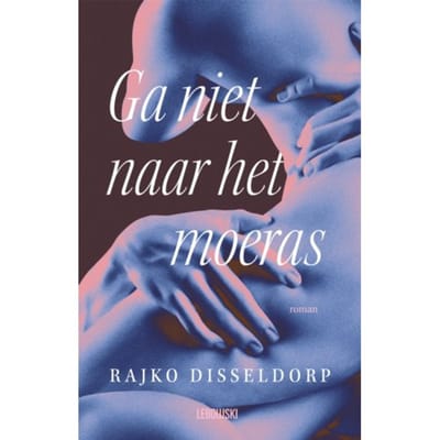 Ga Niet Naar Het Moeras - Rajko Disseldorp