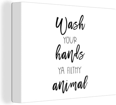 Canvas Schilderij Spreuken - Quotes - Wash your hands ya filthy animal - Wassen - 40x30 cm - Wanddecoratie