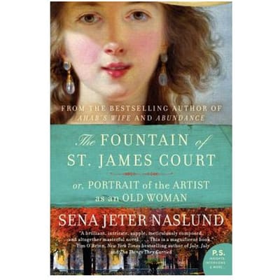 The Fountain Of St. James Court; Or, Portrait Of The Artist As An Old Woman - Sena Jeter Naslund