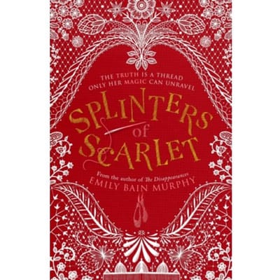 Splinters Of Scarlet - Emily Bain Murphy