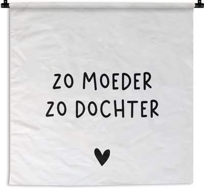 Wandkleed - Wanddoek - Spreuken - Zo moeder zo dochter - Quotes - Mama - Dochter - 180x180 cm - Wandtapijt
