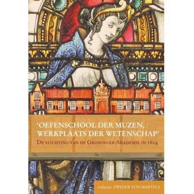 Oefenschool Der Muzen, Werkplaats Der Wetenschap - Studies Over De Geschiedenis Van De Groningse
