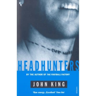 Headhunters - The Football Factory Trilogy - John King