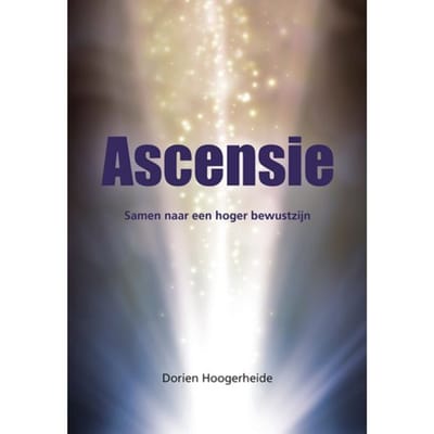 Ascensie - Samen Naar Een Hoger Bewustzijn - Dorien Hoogerheide
