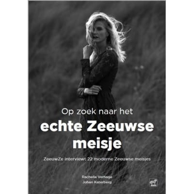 Op Zoek Naar Het Echte Zeeuwse Meisje - Rachelle Verhage
