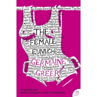 The Female Eunuch - Germaine Greer
