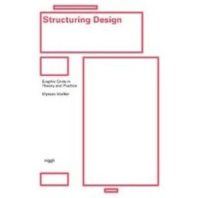 Structuring Design: Graphic Grids In Theory And Practice - Ulysses Voelker