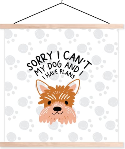 Posterhanger incl. Poster 40x40 cm - Schoolplaat - Quotes - Spreuken - Sorry I can't my dog and I have plans - Textielposter - Blanke latten