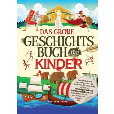 Das Große Geschichtsbuch Für Kinder: Von Der Steinzeit Bis Zur Neuzeit - Marianne Seidel