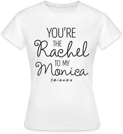 Friends Rachel To My Monica T-Shirt Dames