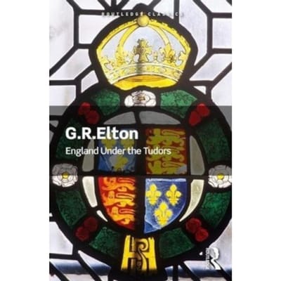 England Under The Tudors - Routledge Classics - Elton, G.R. (Formerly University