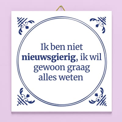 Ditverzinjeniet.nl Tegeltje Ik Ben Niet Nieuwsgierig