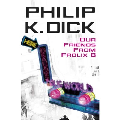 Our Friends From Frolix 8 - Philip K. Dick