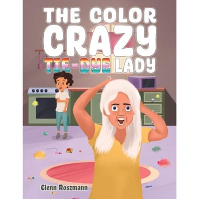 The Color Crazy Tie-Dye Lady - Roszmann, Glenn