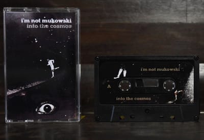 I'm Not Mukowski - Into The Cosmos (MC)