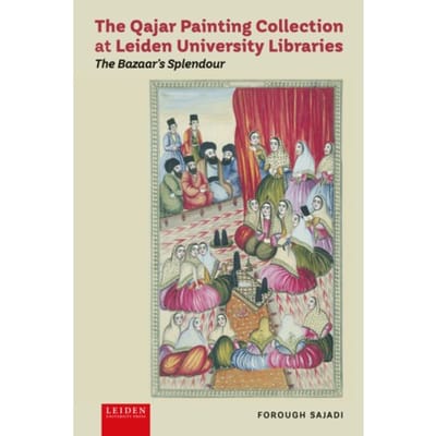 The Qajar Painting Collection At Leiden University Libraries - Forough Sajadi
